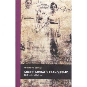 Mujer, Moral y franquismo: Del velo al bikini: 98
