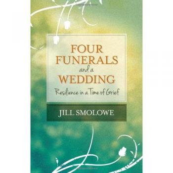 Four Funerals and a Wedding: A Grief Resilience Guide by Jill Smolowe
