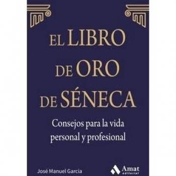 El Libro De Oro De Séneca. Consejos Para La Vida Personal Y Profesional