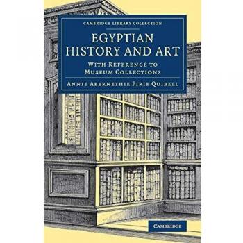Historia y Arte Egipcios: Con Referencia a Colecciones de Museos (Colección de Biblioteca de Cambridge - Egiptología)