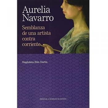 Aurelia Navarro: Semblanza de una artista contra corriente: 21