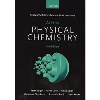 Student Solutions Manual to Accompany Atkins' Physical Chemistry 11th Edition