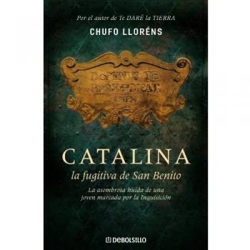 Catalina, la fugitiva de San Benito: La asombrosa huída de una joven marcada por la Inquisición - Chufo Llorens