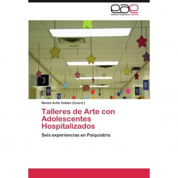 Talleres de Arte con Adolescentes Hospitalizados: Seis experiencias en Psiquiatría