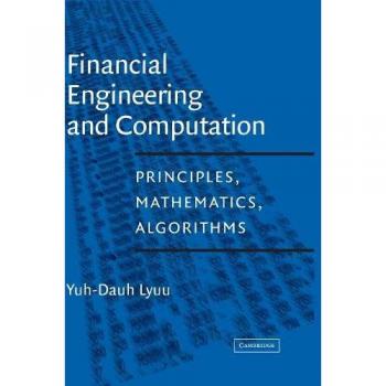 Financial Engineering and Computation: Principles, Mathematics, Algorithms (Cambridge University Press Edition)