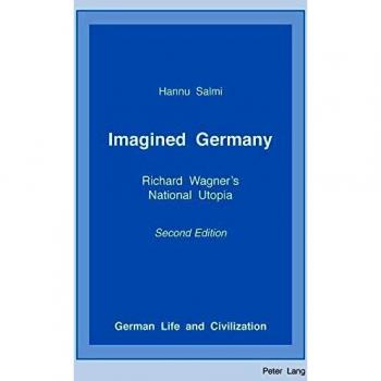 Imagined Germany: Richard Wagner's National Utopia, Second Edition: 29