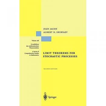 Limit Theorems for Stochastic Processes: Grundlehren Series Volume 288 by Albert Shiryaev