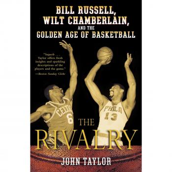 The Rivalry: Bill Russell, Wilt Chamberlain, and the Golden Age of Basketball