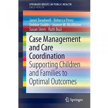 Case Management and Care Coordination: Supporting Children and Families to Optimal Outcomes