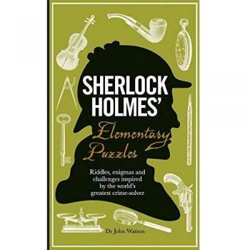 Sherlock Holmes' Elementary Puzzles: Riddles, enigmas and challenges inspired by the world's greatest crime-solver