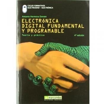Electrónica digital fundamental y programable: curso profesional teoría-práctica