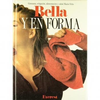 Bella y en forma: Gimnasia, relajación, alimentación y salud.