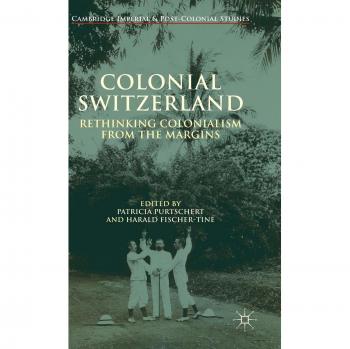 Colonial Switzerland: Rethinking Colonialism from the Margins