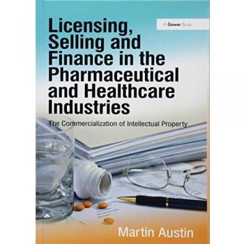 Licensing, Selling and Finance in the Pharmaceutical and Healthcare Industries: The Commercialization of Intellectual Property
