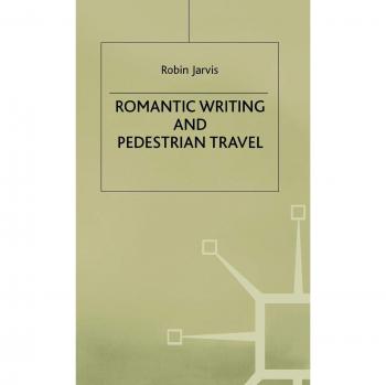Romantic Writing and Pedestrian Travel