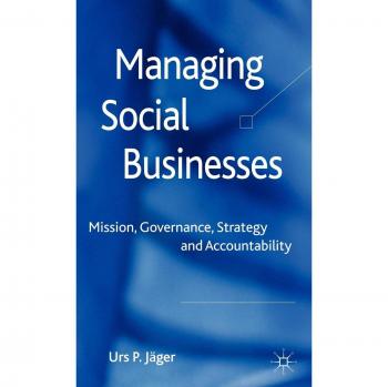 Managing Social Businesses: Mission, Governance, Strategy and Accountability