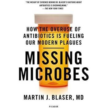Missing Microbes: How the Overuse of Antibiotics Is Fueling Our Modern Plagues