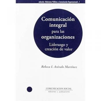 Comunicación integral para las organizaciones: liderazgo y creación de valor: 1