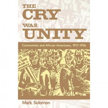 The Cry Was Unity: Communists and African Americans, 1917-1936 - Historical Analysis Book