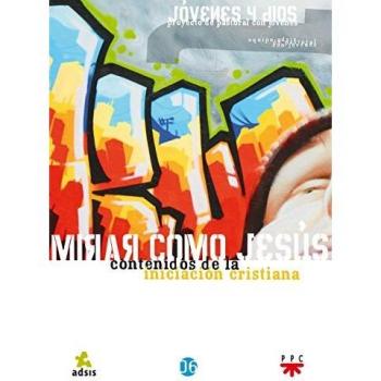 Mirar Como Jesús: Contenidos De La Iniciación Cristiana: 6