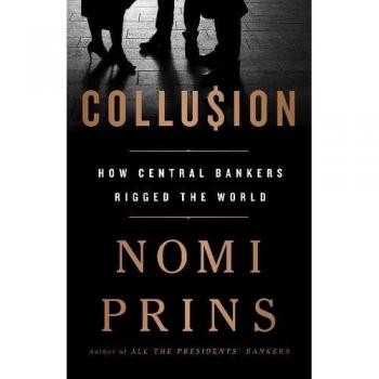 Collusion: How Central Bankers Rigged the World