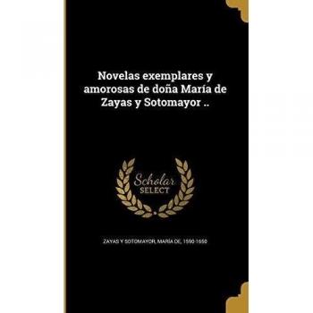 Novelas exemplares y amorosas de doña María de Zayas y Sotomayor ..