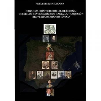 Organización territorial de España. Desde los reyes católicos hasta la transición. Breve recorrido histórico.