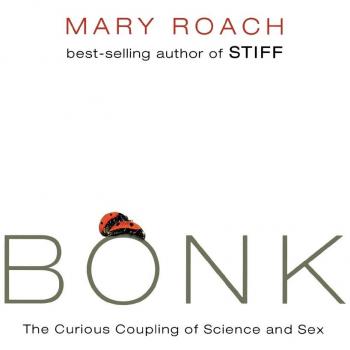 Bonk: The Curious Coupling of Science and Sex: The Curious Coupling of Sciences and Sex