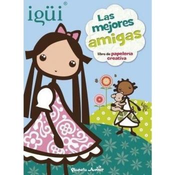 Igüi. Las mejores amigas: libro de papelería creativa