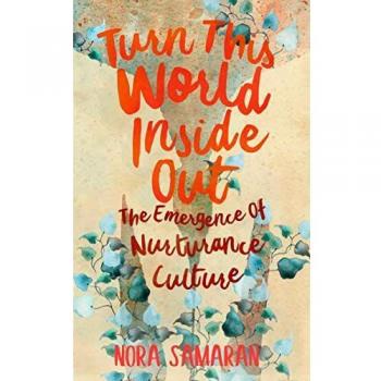Nurturance Culture Emergence Book: Turn This World Inside Out by Nora Samaran