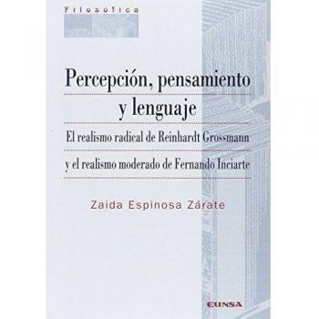 Percepción, pensamiento y lenguaje: El realismo radical de Reinhardt Grossmann y el realismo moderado de Fernando Inciarte