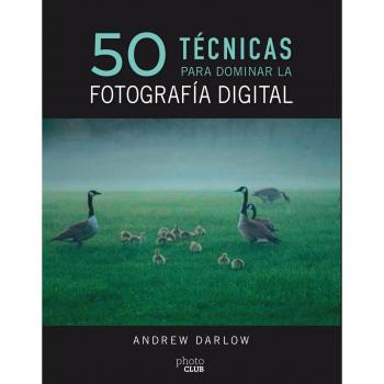 50 técnicas para dominar la fotografía digital - Andrew Darlow