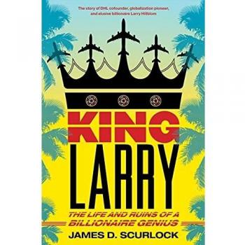 King Larry: The Life and Ruins of a Billionaire Genius by James D. Scurlock - Biography Book