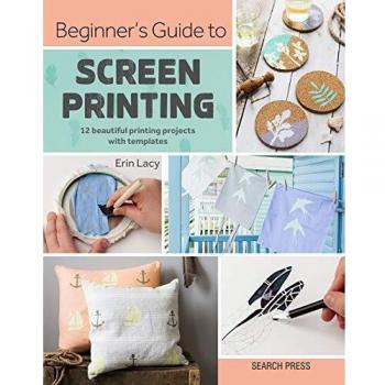 Beginner's Guide to Screen Printing Projects with Templates Paperback softback