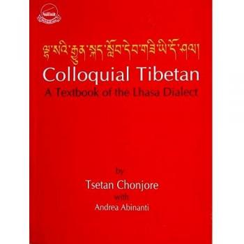 Colloquial Tibetan: A Textbook of the Ihasa Dialect