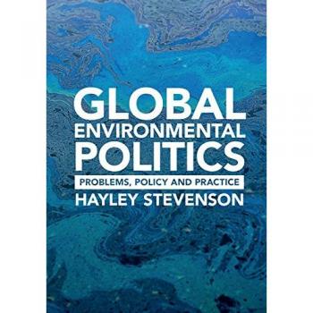 Global Environmental Politics: Problems, Policy and Practice