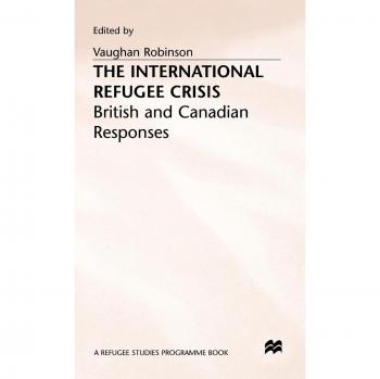 The International Refugee Crisis: British and Canadian Responses