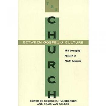 The Church Between Gospel and Culture: The Emerging Mission in North America