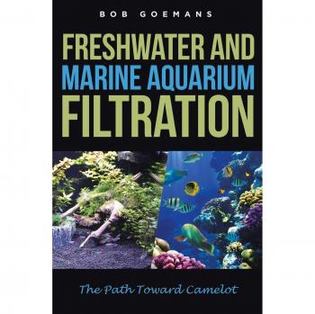 Freshwater and Marine Aquarium Filtration: The Camelot Guide by Bob Goemans