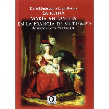 LA REINA MARÍA ANTONIETA EN LA FRANCIA DE SU TIEMPO