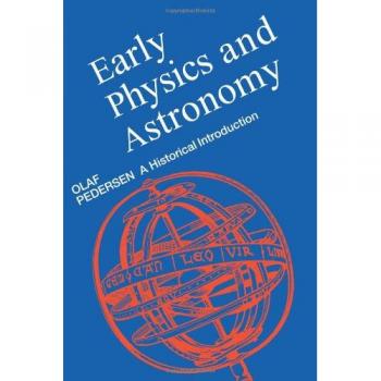 Historical Introduction to Early Physics and Astronomy: A Paperback Edition by Olaf Pedersen