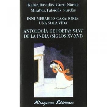 Innumerables Cazadores, una sola Vida. Antologia de poetas Sant de la India