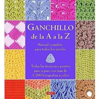 Ganchillo De La A A La Z: Manual completo para todos los niveles