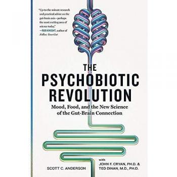 The Psychobiotic Revolution: Mood, Food and the New Science of the Gut-Brain Connection