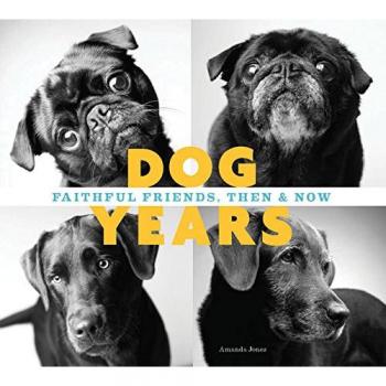 Dog Years: Faithful Friends, Then & Now