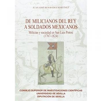 De milicianos del Rey a soldados mexicanos. Milicias y sociedad en San Luis Potosí