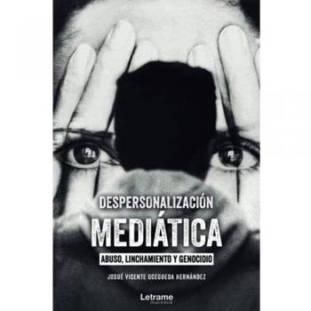 Despersonalización mediática: abuso, linchamiento y genocidio: 01