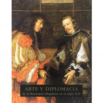 Arte y diplomacia de la Monarqu¡a Hispánica en el siglo XVII