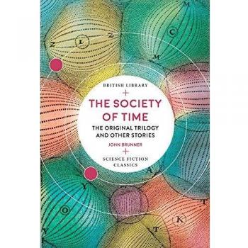 The Society Of Time: The Original Trilogy and Other Stories