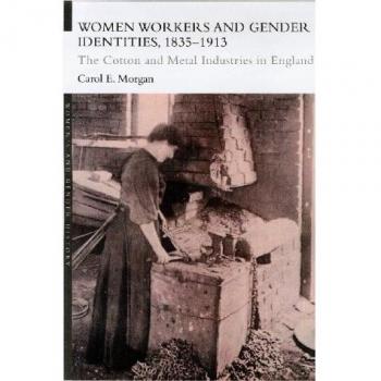 Women Workers and Gender Identities, 1835-1913: The Cotton and Metal Industries in England
